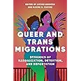 Queer and Trans Migrations: Dynamics of Illegalization, Detention, and Deportation (Dissident Feminisms)