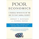 Poor Economics: A Radical Rethinking of the Way to Fight Global Poverty
