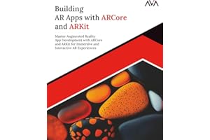 Building AR Apps with ARCore and ARKit: Master Augmented Reality App Development with ARCore and ARKit for Immersive and Interactive AR Experiences (English Edition) (Game Developer — Unity VR Path)