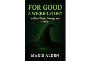 For Good: A Wicked Story: A Tale of Magic, Courage, and Loyalty