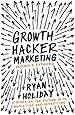 Growth Hacker Marketing: A Primer on the Future of PR, Marketing and Advertising