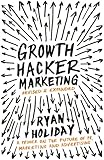 Growth Hacker Marketing: A Primer on the Future of PR, Marketing and Advertising