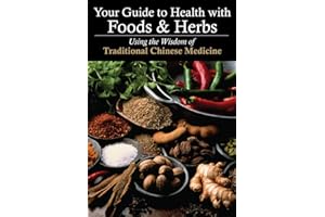 Your Guide to Health with Foods & Herbs: Using the Wisdom of Traditional Chinese Medicine