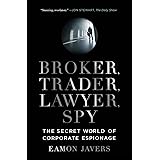 Broker, Trader, Lawyer, Spy: The Secret World of Corporate Espionage