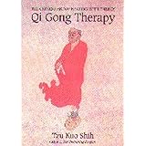 QI GONG THERAPY: The Chinese Art of Healing with Energy