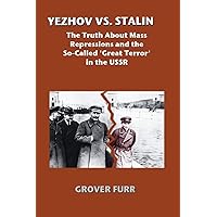 Yezhov Vs. Stalin: The Truth About Mass Repressions and the So-Called Great Terror in the USSR