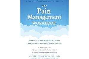 The Pain Management Workbook: Powerful CBT and Mindfulness Skills to Take Control of Pain and Reclaim Your Life