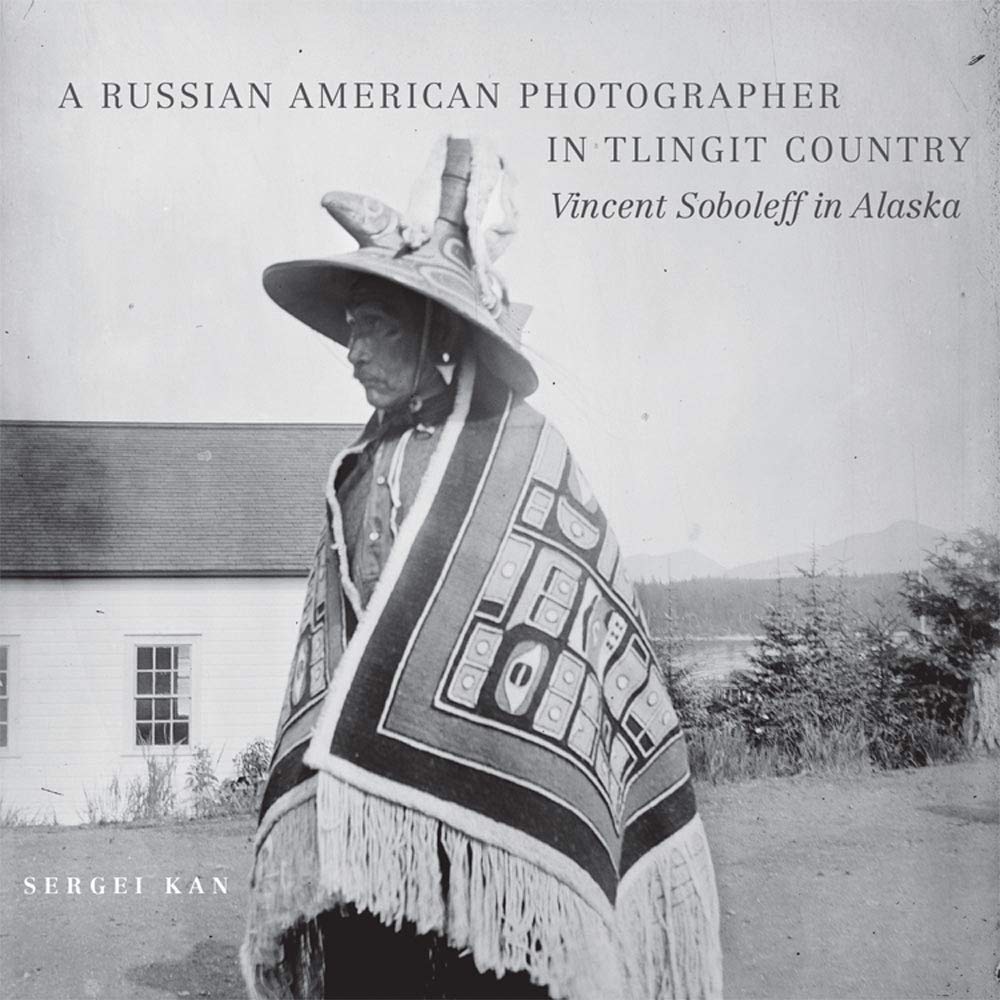 A Russian American Photographer In Tlingit Country Vincent Soboleff In Alaska Volume 10 The Charles M Russell Center Series On Art And Photography Of The American West Kan Sergei 9780806142906 Amazon Com Books