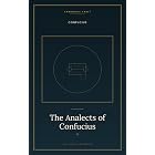 The Analects of Confucius: Short Sayings From China's Most Influential Teacher on How to Live, Lead, and Treat Other People | 2,500 Years Ago, One Teacher ... What It Takes to Be a Decent Human Being