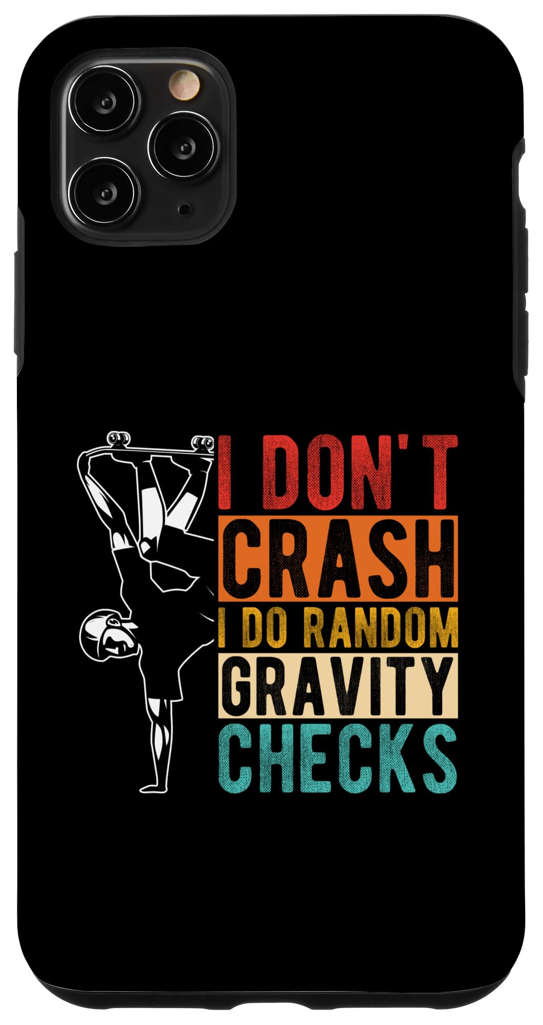 iPhone 11 Pro Max I DON'T CRASH I DO RANDOM GRAVITY CHECKS Case