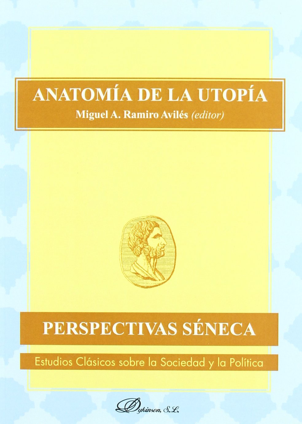 Anatomia De La Utopia Perspectivas De Seneca Estudios Clasicos Sobre La Sociedad Y La Pol Tica Spanish Edition Ramiro Aviles Miguel Angel Ramiro Aviles Miguel Angel Amazon Com Books