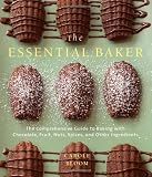 The Essential Baker: The Comprehensive Guide to Baking with Chocolate, Fruit, Nuts, Spices, and Othe by Carole Bloom