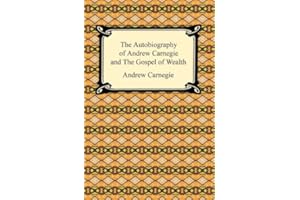 The Autobiography of Andrew Carnegie and The Gospel of Wealth