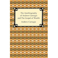 The Autobiography of Andrew Carnegie and The Gospel of Wealth book cover