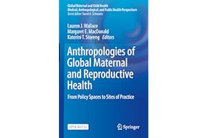 Anthropologies of Global Maternal and Reproductive Health: From Policy Spaces to Sites of Practice (Global Maternal and Child