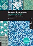Pattern Sourcebook: Around the World: 250 Patterns for Projects and Designs