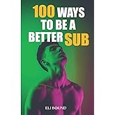 100 Ways To Be A Better Sub: Step Into Your Truth (Good Submissive)