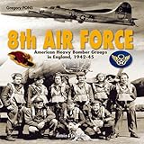 8th Air Force: American Heavy Bomber Groups in England 1942-1945 by 