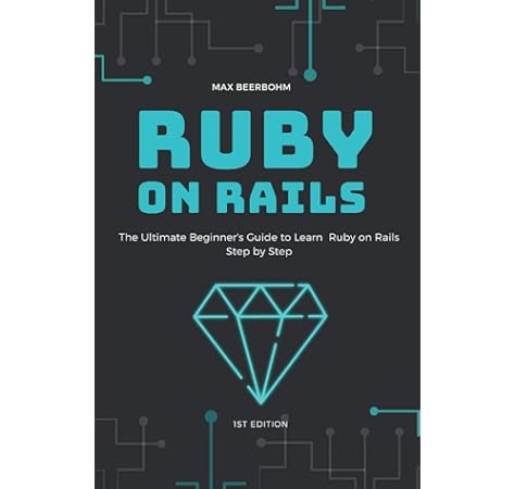 Ruby On Rails The Ultimate Beginner S Guide To Learn Ruby On Rails Step By Step Beerbohm Max Mohmmed Moaml 9781704415987 Amazon Com Books