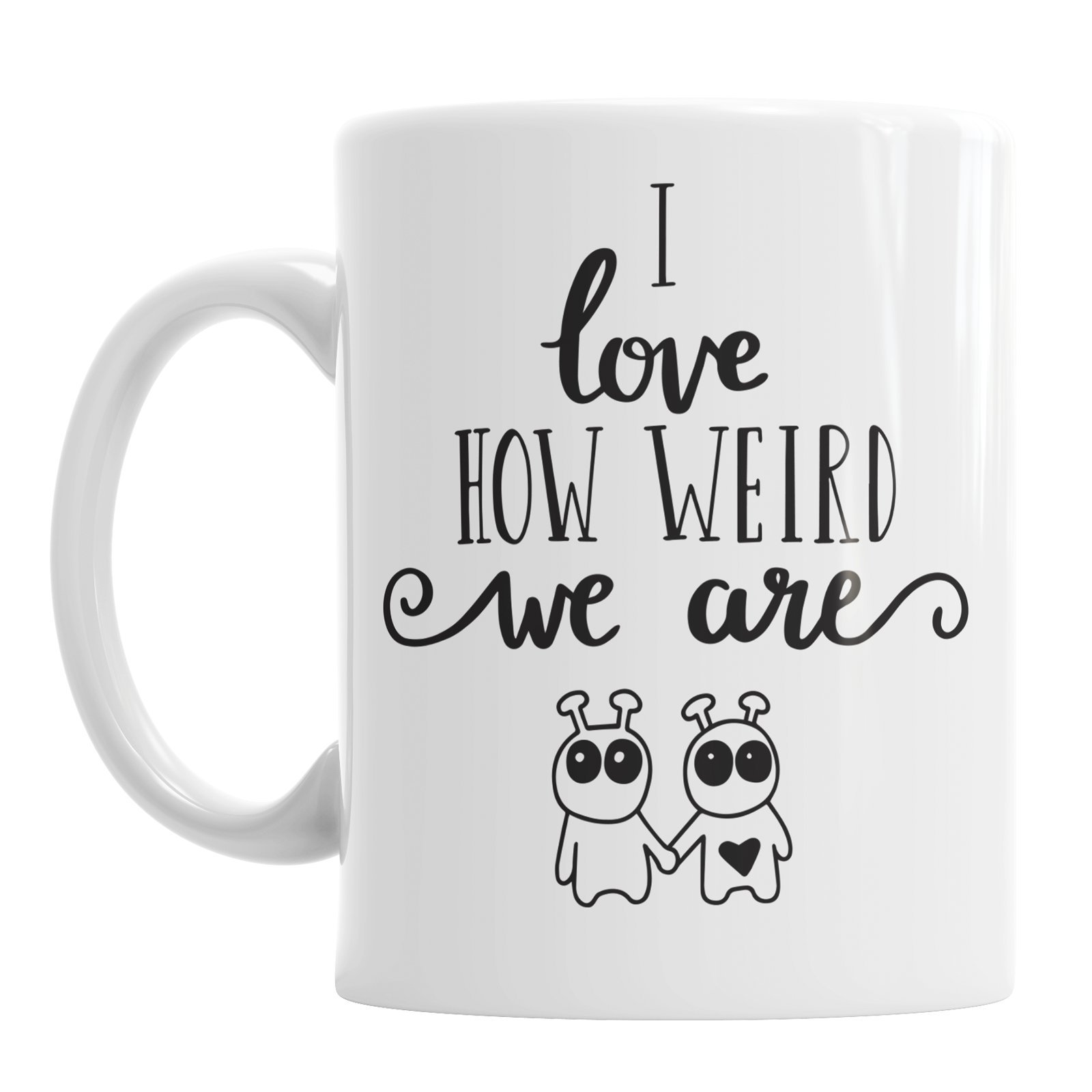 I Love How Weird We are Valentine's Day Sweet Lovely Romantic Couple Ceramic Mug