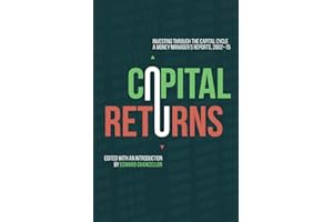 Capital Returns: Investing Through the Capital Cycle: A Money Manager’s Reports 2002-15