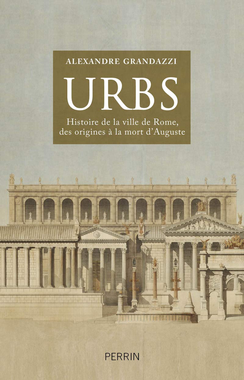 Urbs Histoire De La Ville De Rome Des Origines à La Mort D - 