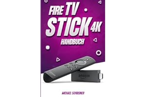 Amazon Fire TV Stick 4K Handbuch: Umfassende Anleitung zur Verwendung von Fire TV Stick 4K Max und Fire TV Stick 4K (German Edition)