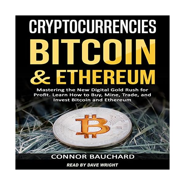 Cryptocurrencies: Bitcoin and Ethereum: Mastering the New Digital Gold Rush for Profit. Learn How to Buy, Mine, Trade…