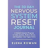 The 30 Day Nervous System Reset Journal: A Guided Somatic Program to Calm Anxiety, Relieve Stress, and Regulate Your Vagus Nerve