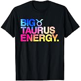 Big Taurus Energy Zodiac Sign Astrology Birthday T-Shirt