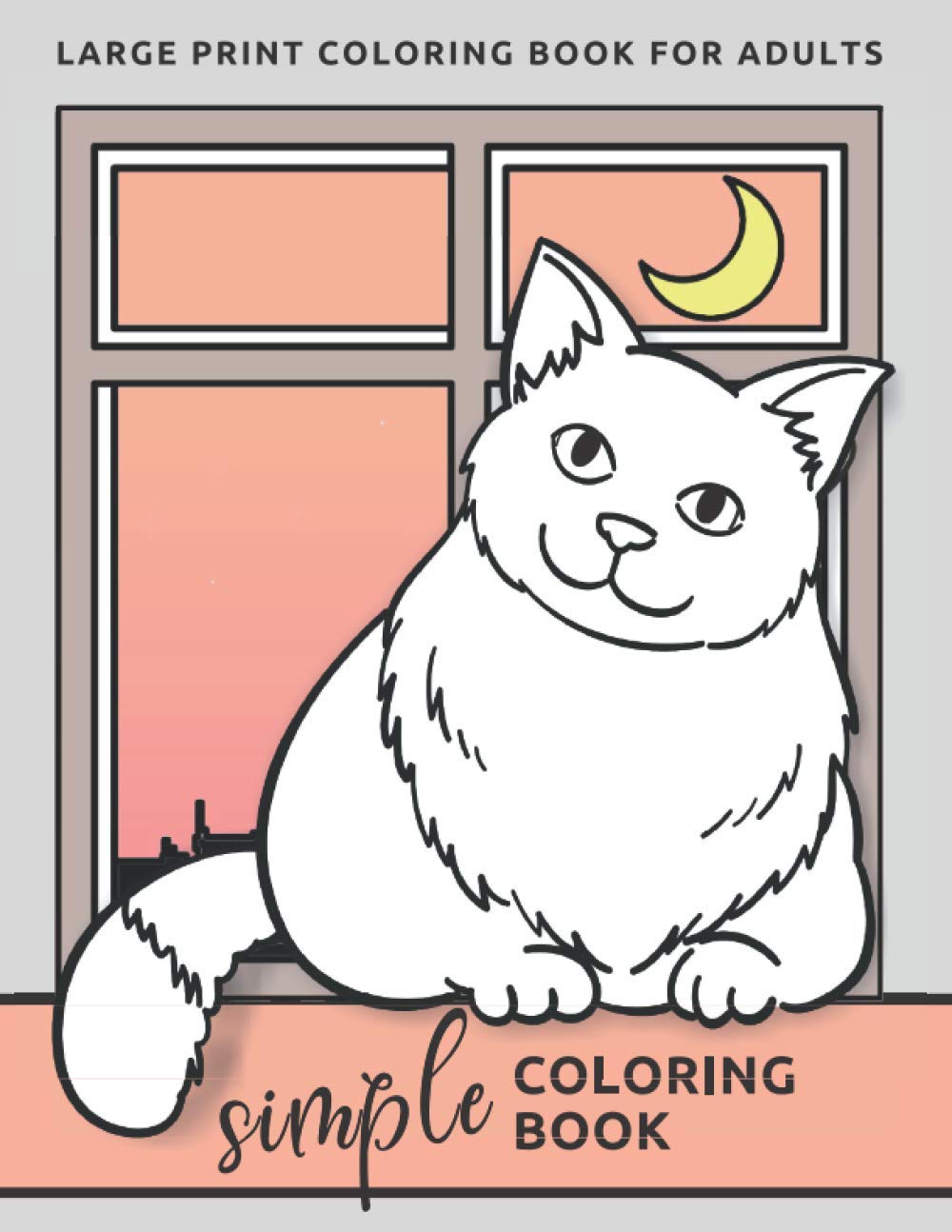 Simple Coloring Book For Adults: Large Print Coloring Book (Beginners, Seniors, Dementia, Alzheimer's, Parkinson's Patients) (Simple Coloring Books Series)