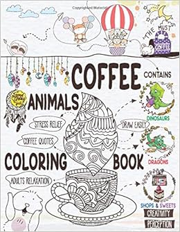 Download Amazon Com Coffee Animals Coloring Book A Cute Coloring Gift Book For Coffee Lovers Adults Relaxation Activity Book With Dinosaurs Dragons Stress Relieving Animal Designs With Funny Coffee Quotes 9798640237092