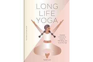 Long Life Yoga: Essential Practices for Longevity, Well-Being, and Joy at Any Age