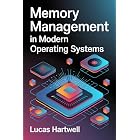 Memory Management in Modern Operating Systems: Virtual Memory, Paging, Allocation Strategies, and Performance Optimization