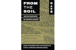 From the Soil: The Foundations of Chinese Society : A Translation of Fei Xiaotong's Xiangtu