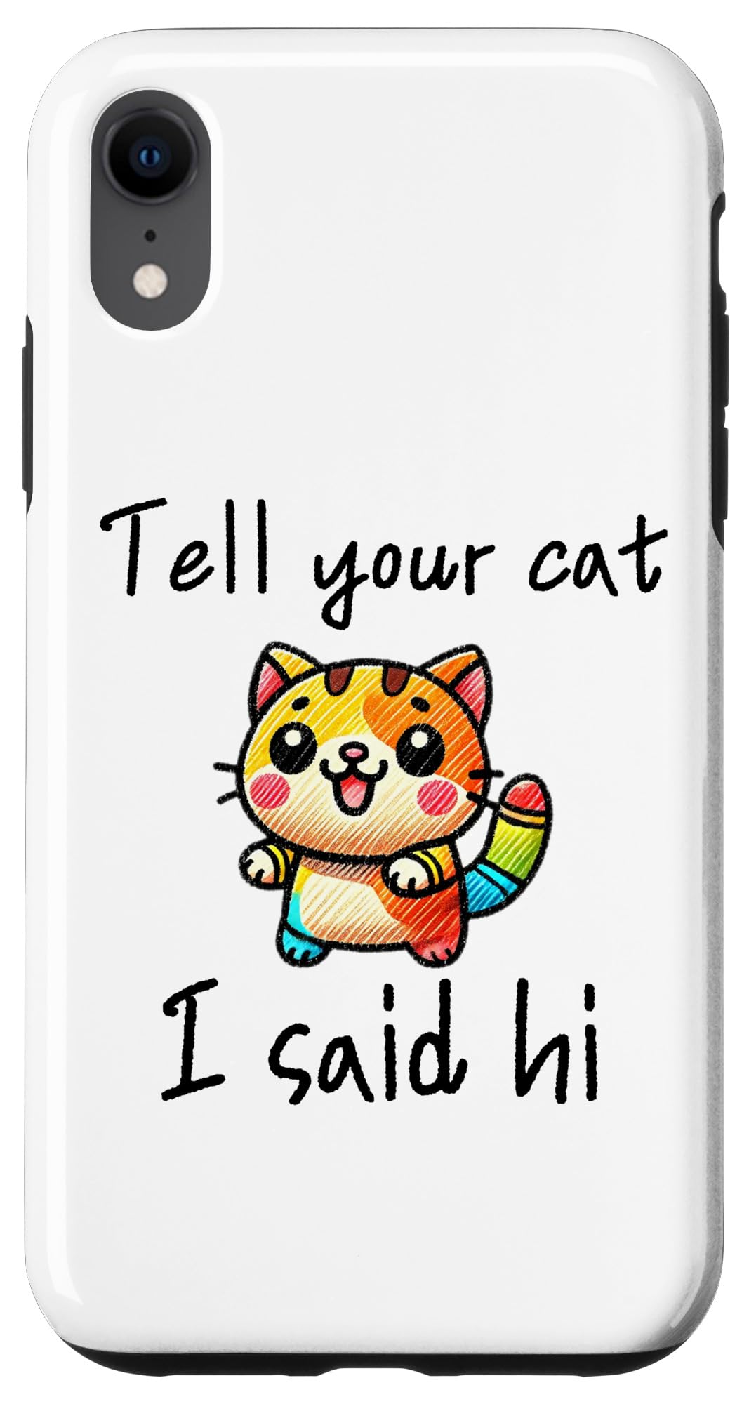 iPhone XR Tell Your Cat I Said Hi - Funny Cat Lover Slogan Case
