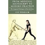 From Medieval Manuscript to Modern Practice: The Longsword Techniques of Fiore dei Liberi