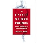 The Spirit of Our Politics: Spiritual Formation and the Renovation of Public Life