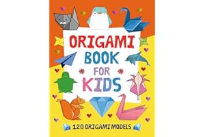 Origami Book For Kids: Origami Book With 120 Models of Animals, Flowers, Clothing, Christmas, Halloween, Airplanes, Boxes, Games and More! Origami for Kids, Teens, Adults.