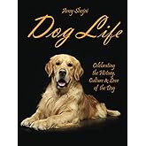 Dog Life: Celebrating the History, Culture & Love of the Dog