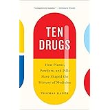 Ten Drugs: How Plants, Powders, and Pills Have Shaped the History of Medicine