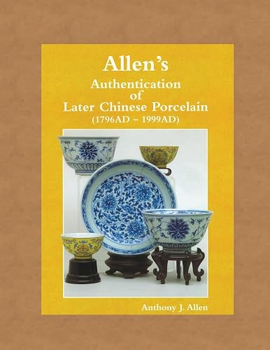 Download Allen's Authentication of Later Chinese Porcelain (1796 AD - 1999 AD) PDF
