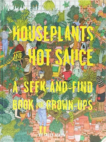 Sally NixonHouseplants and Hot Sauce: A Seek-and-Find Book for Grown-Ups