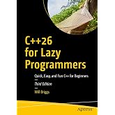 C++26 for Lazy Programmers: Quick, Easy, and Fun C++ for Beginners