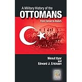 A Military History of the Ottomans: From Osman to Atatürk (Praeger Security International)