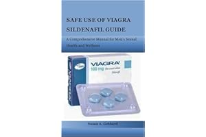 SAFE USE OF VIAGRA SILDENAFIL GUIDE: A Comprehensive Manual for Men's Sexual Health and Wellness