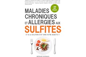 Maladies Chroniques et Allergies aux Sulfites: Asthme, Eczéma, Fatigue, Migraines, Polypose Nasale, Rhinites, Sinusites, Trou