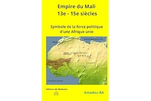 Empire du Mali (13e - 15e siècles): Symbole de la force politique d'une Afrique unie