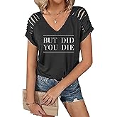 But Did You Die Cute Shirts for Women Funny Graphic Tee Shirt Letter Print Short Sleeve Casual Tshirt Tops