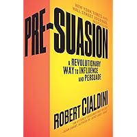 Pre-Suasion: A Revolutionary Way to Influence and Persuade